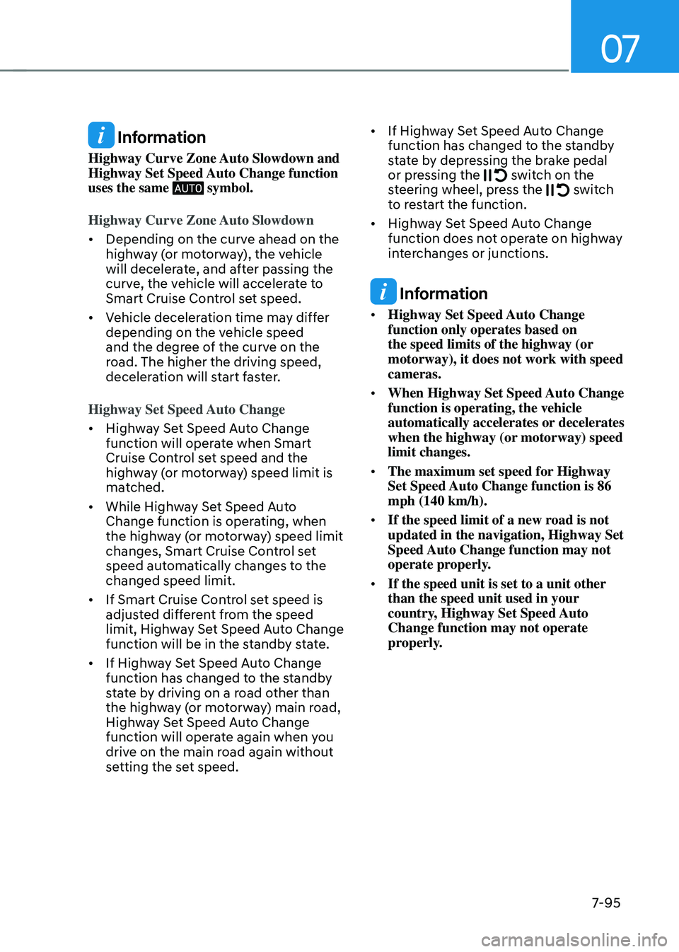 HYUNDAI TUCSON HYBRID 2022  Owners Manual 07
7-95
 Information
Highway Curve Zone Auto Slowdown and 
Highway Set Speed Auto Change function 
uses the same 
 symbol.
Highway Curve Zone Auto Slowdown
•	 Depending on the curve ahead on the 
hi