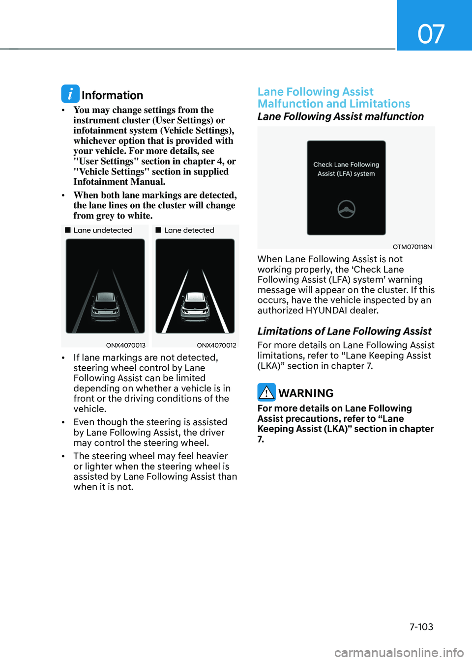 HYUNDAI TUCSON HYBRID 2022  Owners Manual 07
7-103
 Information
•	You may change settings from the 
instrument cluster (User Settings) or 
infotainment system (Vehicle Settings), 
whichever option that is provided with 
your vehicle. For mo