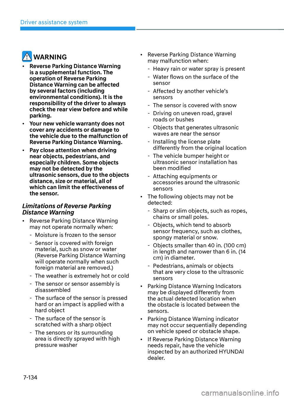 HYUNDAI TUCSON HYBRID 2022  Owners Manual Driver assistance system
7-134
 WARNING
•	Reverse Parking Distance Warning 
is a supplemental function. The 
operation of Reverse Parking 
Distance Warning can be affected 
by several factors (inclu