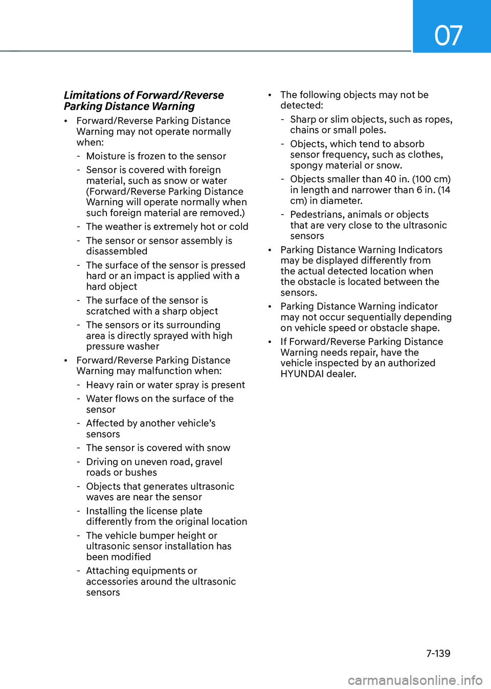 HYUNDAI TUCSON HYBRID 2022  Owners Manual 07
7-139
Limitations of Forward/Reverse 
Parking Distance Warning 
•	Forward/Reverse Parking Distance 
Warning may not operate normally 
when: 
 - Mois

ture is frozen to the sensor 
 - Sensor is co