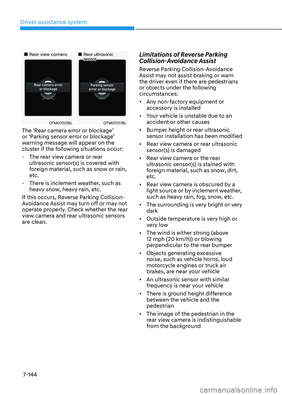 HYUNDAI TUCSON HYBRID 2022  Owners Manual Driver assistance system
7-144
„„Rear view camera„„Rear ultrasonic sensor
OTM070219LOTM070176L
The	‘Rear	camera	error	or	blockage’	or	‘P
arking	sensor	err or	or	block age’	