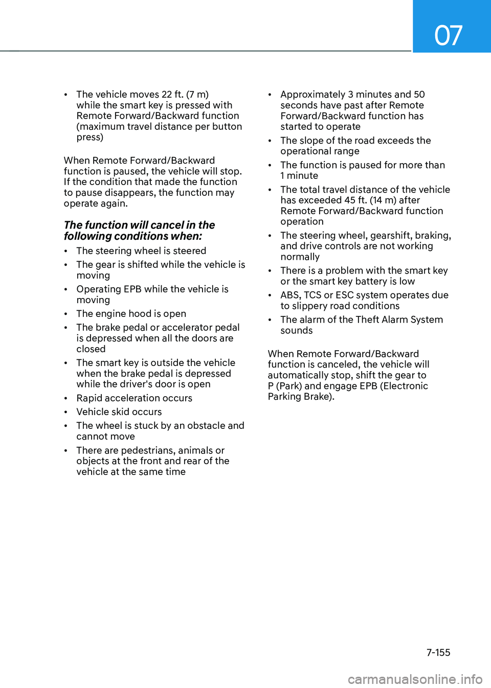 HYUNDAI TUCSON HYBRID 2022  Owners Manual 07
7-155
•	The vehicle moves 22 ft. (7 m) 
while the smart key is pressed with 
Remote Forward/Backward function 
(maximum travel distance per button 
press)
When Remote Forward/Backward 
function i