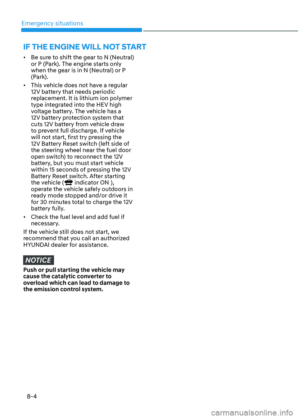 HYUNDAI TUCSON HYBRID 2022  Owners Manual Emergency situations
8-4
if tHe engine will not start
•	Be sure to shift the gear to N (Neutral) 
or P (Park). The engine starts only 
when the gear is in N (Neutral) or P 
(Park).
•	 This vehicle