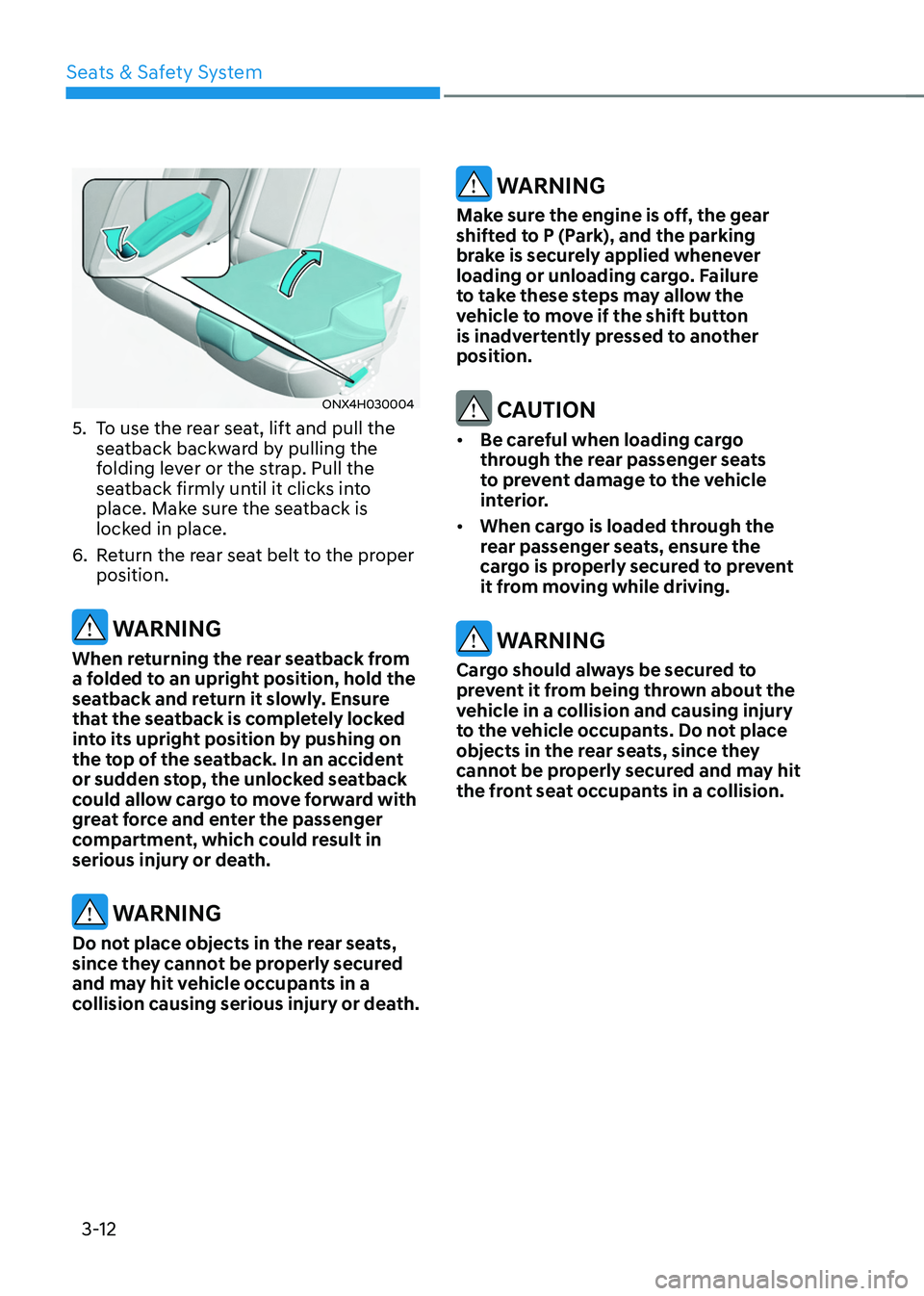 HYUNDAI TUCSON HYBRID 2022  Owners Manual Seats & Safety System
3-12
ONX4H030004
5. To use the rear seat, lift and pull the 
seatback backward by pulling the 
folding lever or the strap. Pull the 
seatback firmly until it clicks into 
place. 