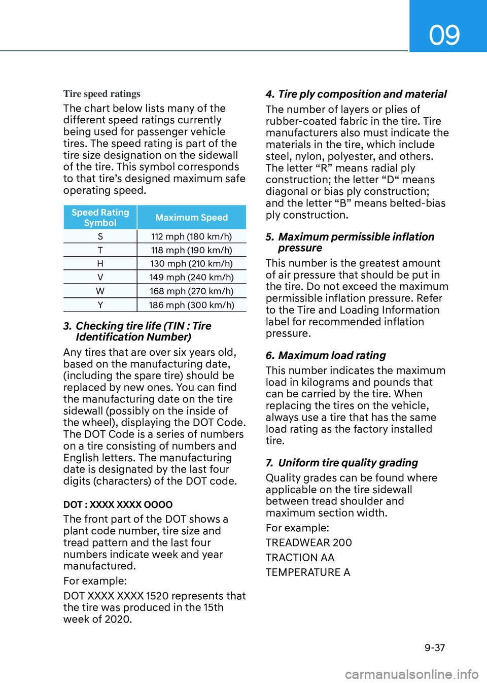 HYUNDAI TUCSON HYBRID 2022  Owners Manual 09
9-37
Tire speed ratings
The chart below lists many of the 
different speed ratings currently 
being used for passenger vehicle 
tires. The speed rating is part of the 
tire size designation on the 