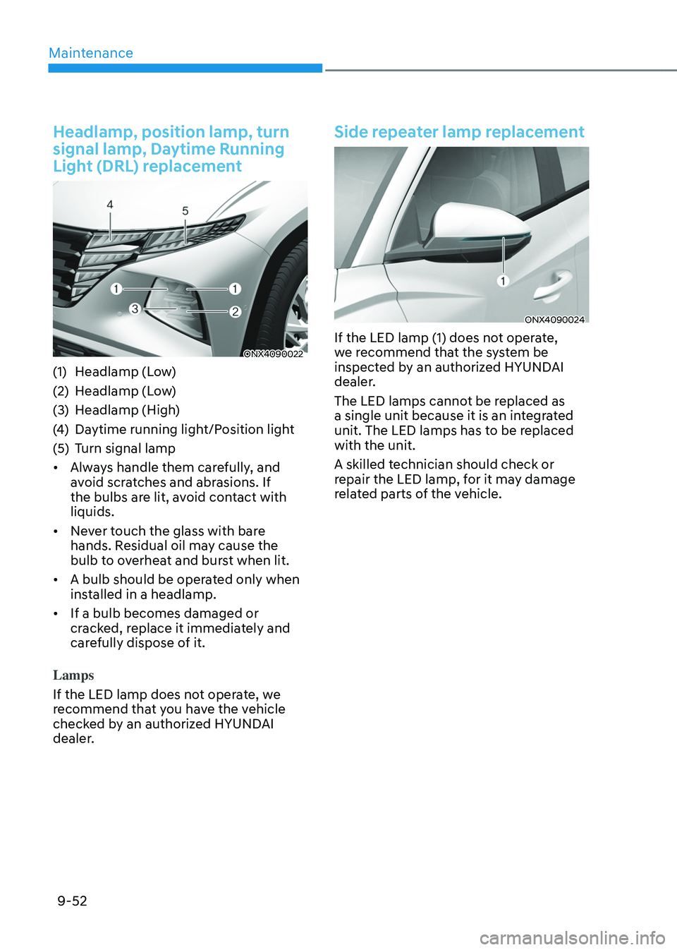 HYUNDAI TUCSON HYBRID 2022  Owners Manual Maintenance
9-52
Headlamp, position lamp, turn 
signal lamp, Daytime Running 
Light (DRL) replacement
ONX4090022
(1) Headlamp (Low)
(2)
 Headlamp (L
 ow)
(3)
 Headlamp (High

)
(4)
 Daytime running li