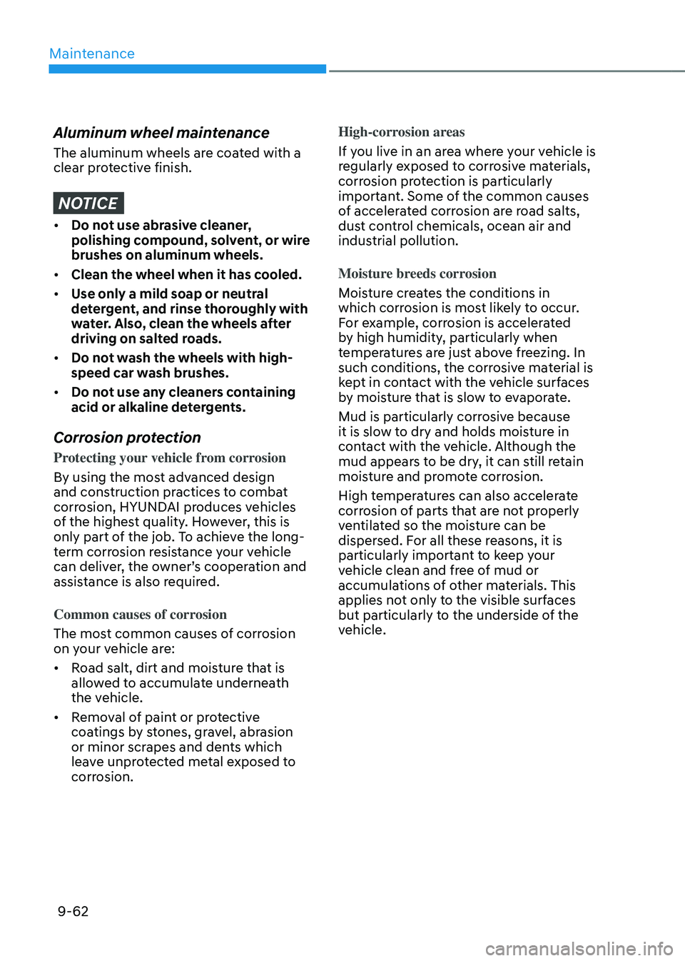 HYUNDAI TUCSON HYBRID 2022  Owners Manual Maintenance
9-62
Aluminum wheel maintenance
The aluminum wheels are coated with a 
clear protective finish.
NOTICE
•	Do not use abrasive cleaner, 
polishing compound, solvent, or wire 
brushes on al