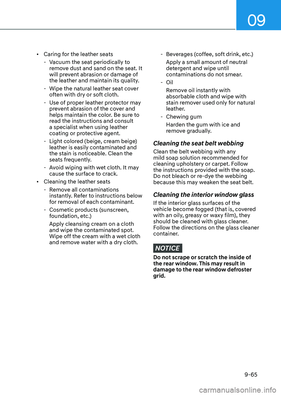 HYUNDAI TUCSON HYBRID 2022  Owners Manual 09
9-65
•	Caring for the leather seats
 - Vacuum the sea

t periodically to 
remove dust and sand on the seat. It 
will prevent abrasion or damage of 
the leather and maintain its quality.
 - Wipe t
