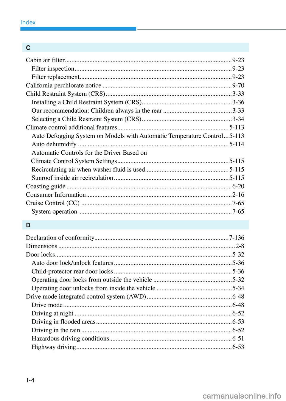 HYUNDAI TUCSON HYBRID 2022  Owners Manual Index
I-4
C
Cabin air filter
 ........................................................................\
..............................9-23
 Filter inspection ..........................................