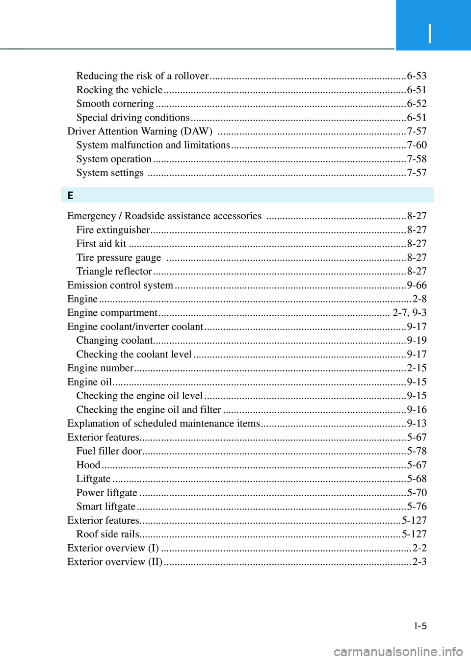 HYUNDAI TUCSON HYBRID 2022  Owners Manual I
I-5
 Reducing the risk of a rollover ........................................................................\
.6-53
 Rocking the vehicle ............................................................