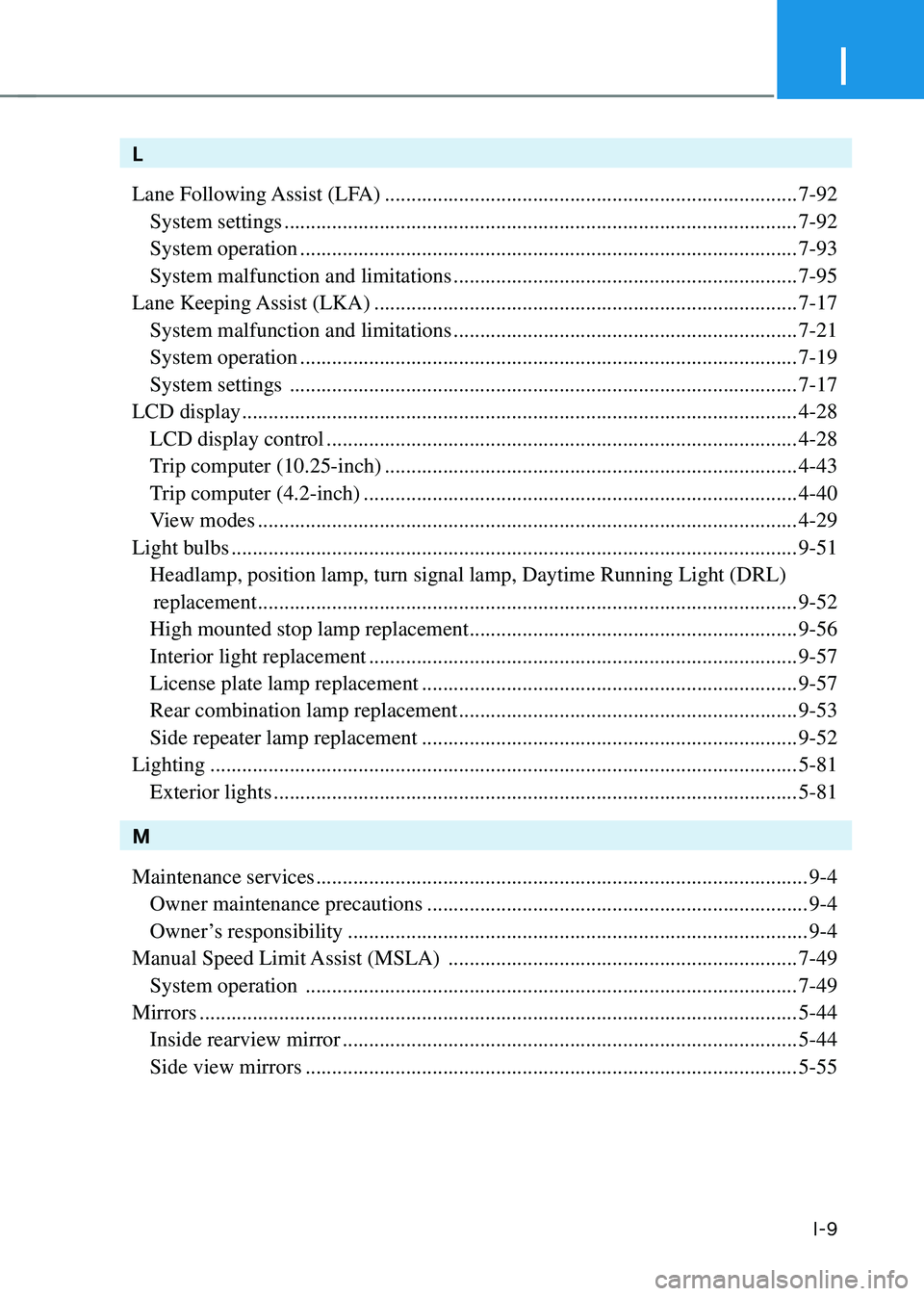 HYUNDAI TUCSON HYBRID 2022  Owners Manual I
I-9
L
Lane Following Assist (LFA)
 ........................................................................\
......7-92
 System settings .............................................................