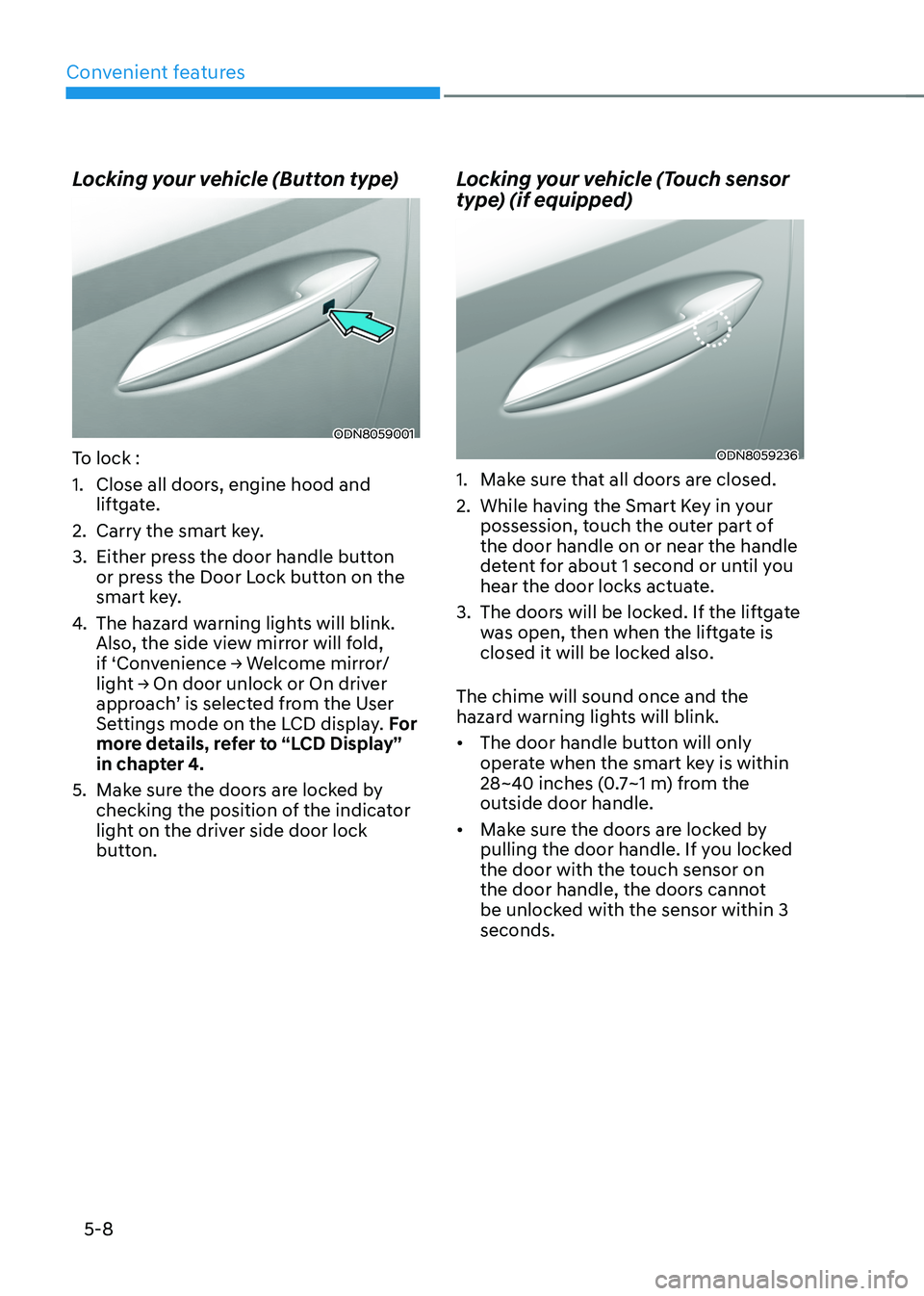 HYUNDAI TUCSON HYBRID 2021  Owners Manual Convenient features
5-8
Locking your vehicle (Button type)
ODN8059001
To lock :
1.
 Close all doors, engine hood and 
lift
gate.
2.
 Carry the smart ke

y.
3.
 Either press the door handle butt

on 
o