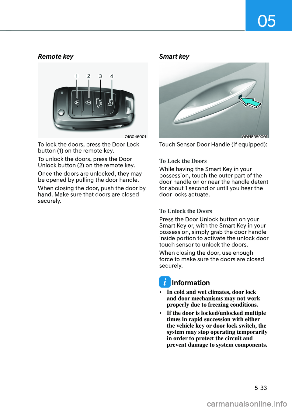 HYUNDAI TUCSON HYBRID 2021  Owners Manual 05
5-33
Remote key
OIG046001
To lock the doors, press the Door Lock 
button (1) on the remote key.
To unlock the doors, press the Door 
Unlock button (2) on the remote key.
Once the doors are unlocked