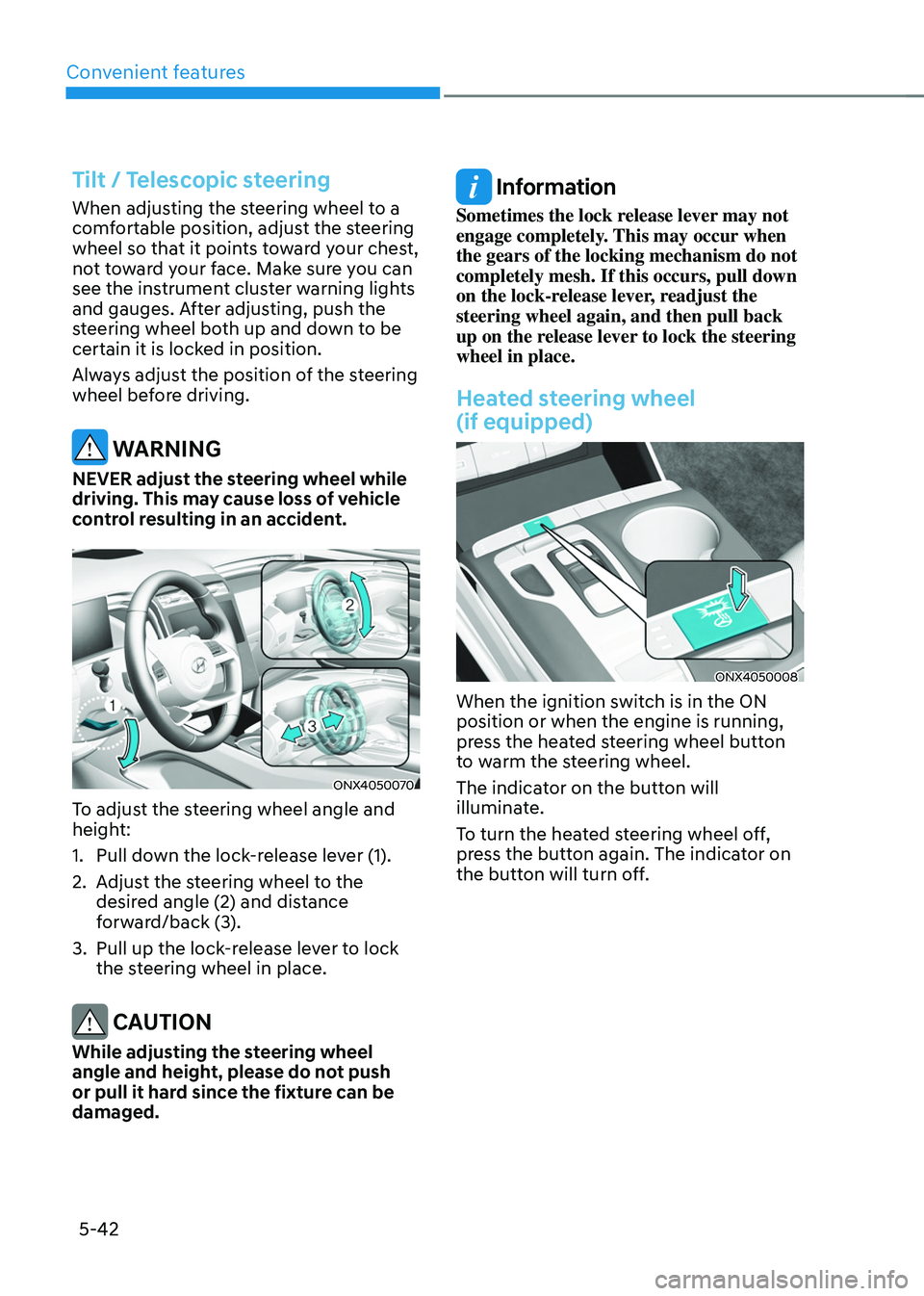 HYUNDAI TUCSON HYBRID 2021  Owners Manual Convenient features
5-42
Tilt / Telescopic steering
When adjusting the steering wheel to a 
comfortable position, adjust the steering 
wheel so that it points toward your chest, 
not toward your face.