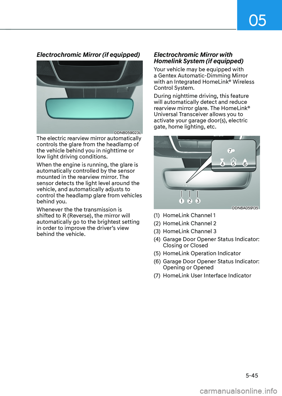 HYUNDAI TUCSON HYBRID 2021  Owners Manual 05
5-45
Electrochromic Mirror (if equipped)
ODN8059023LThe electric rearview mirror automatically 
controls the glare from the headlamp of 
the vehicle behind you in nighttime or 
low light driving co