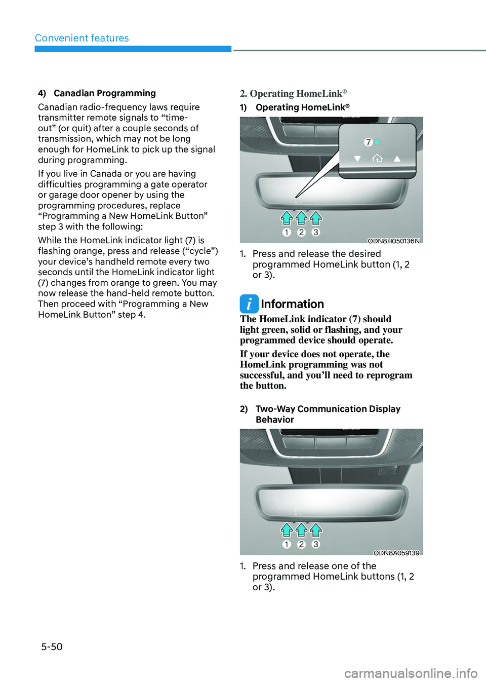 HYUNDAI TUCSON HYBRID 2021  Owners Manual Convenient features
5-50
4) Canadian Programming
Canadian radio-frequency laws require 
transmitter remote signals to “time-
out” (or quit) after a couple seconds of 
transmission, which may not b