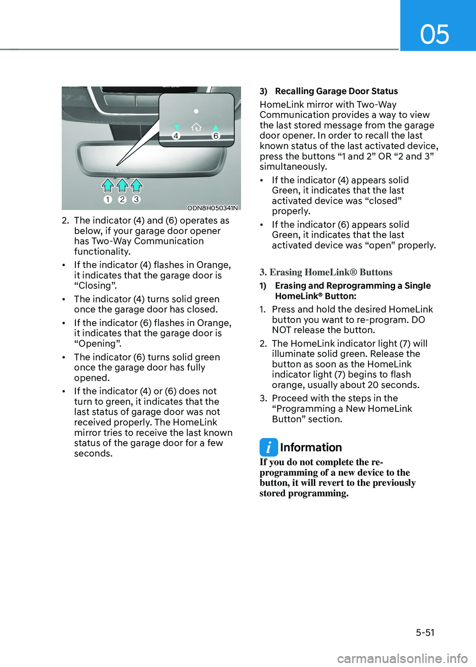 HYUNDAI TUCSON HYBRID 2021  Owners Manual 05
5-51
ODN8H050341N
2. The indicator (4) and (6) operates as 
below, if your garage door opener 
has Two-Way Communication 
functionality.
•	 If the indicator (4) flashes in Orange, 
it indicates t