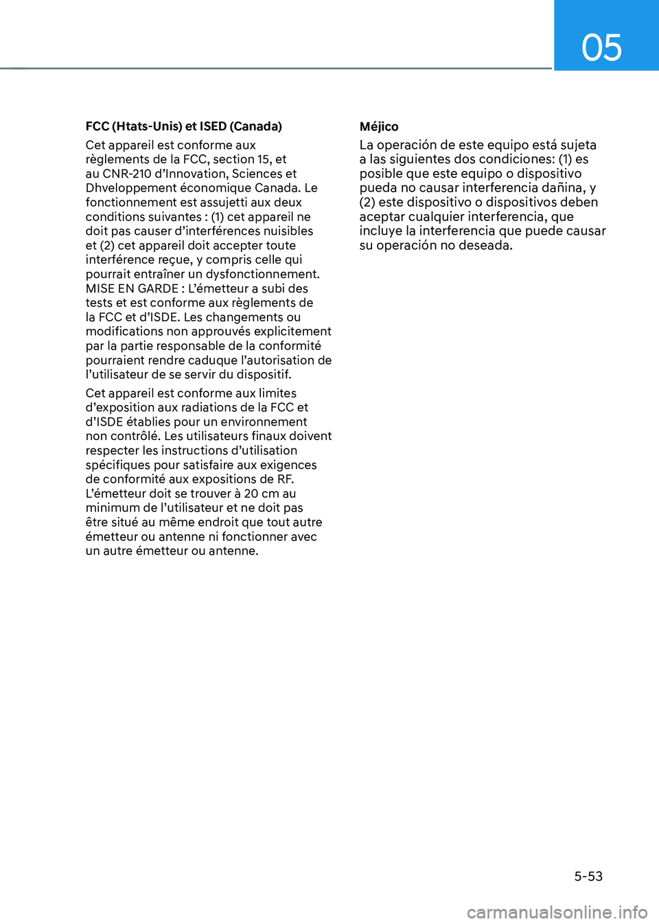 HYUNDAI TUCSON HYBRID 2021  Owners Manual 05
5-53
FCC (Htats-Unis) et ISED (Canada)
Cet appareil est conforme aux 
règlements de la FCC, section 15, et 
au CNR-210 d’Innovation, Sciences et 
Dhveloppement économique Canada. Le 
fonctionne