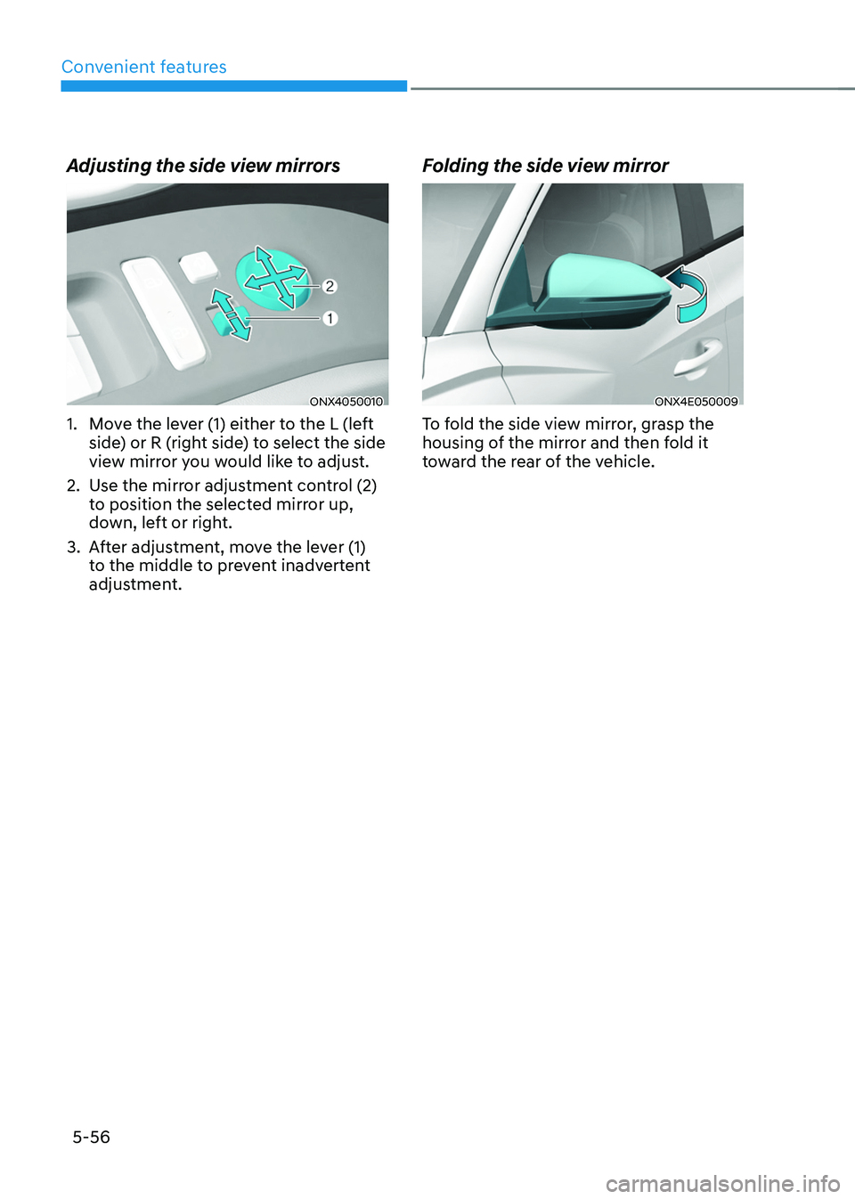 HYUNDAI TUCSON HYBRID 2021  Owners Manual Convenient features
5-56
Adjusting the side view mirrors
ONX4050010
1. Move the lever (1) either to the L (left 
side) or R (right side) to select the side 
view mirror you would like to adjust.
2.
 U