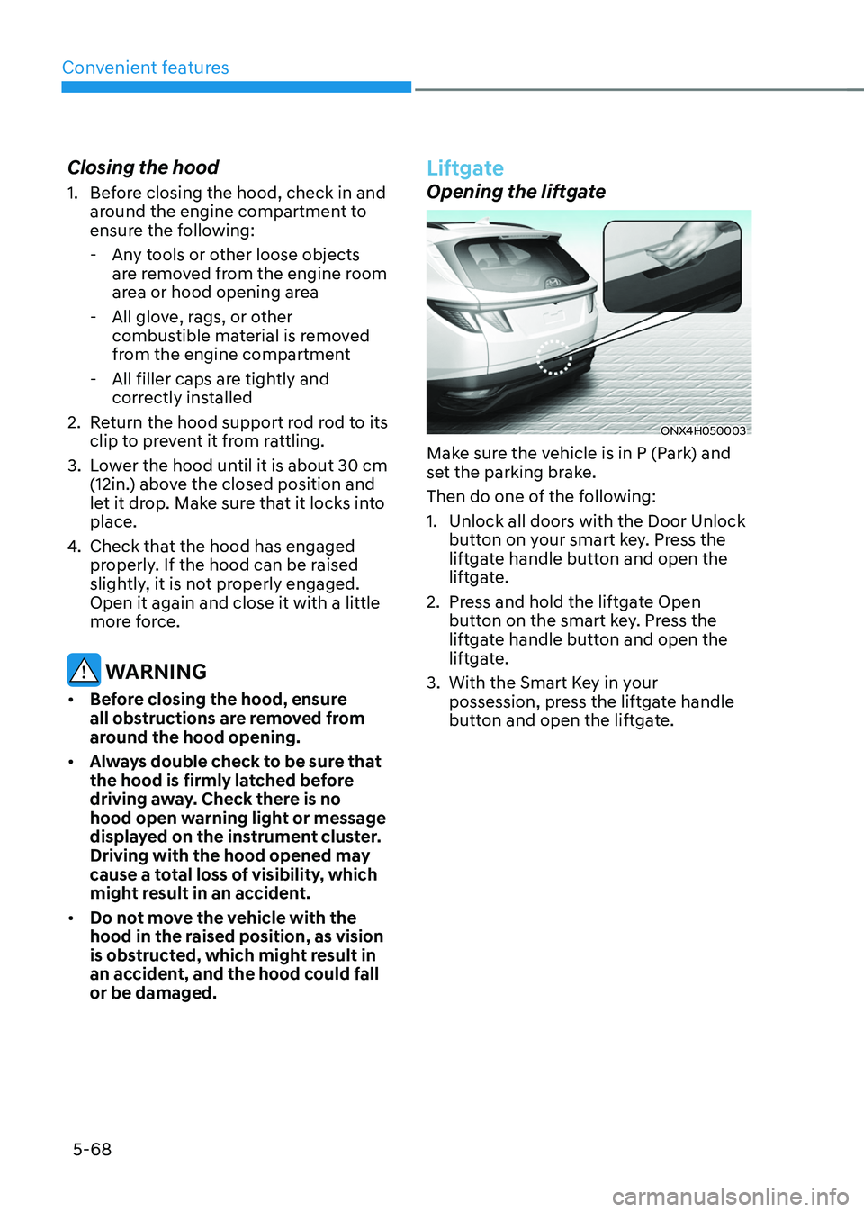 HYUNDAI TUCSON HYBRID 2021  Owners Manual Convenient features
5-68
Closing the hood
1. Before closing the hood, check in and 
around the engine compartment to 
ensure the following:
 - Any t

ools or other loose objects 
are removed from the 