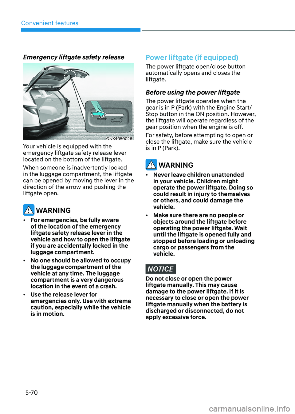 HYUNDAI TUCSON HYBRID 2021  Owners Manual Convenient features
5-70
Emergency liftgate safety release
ONX4050026
Your vehicle is equipped with the 
emergency liftgate safety release lever 
located on the bottom of the liftgate.
When someone is