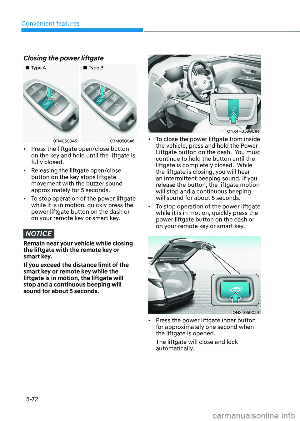 HYUNDAI TUCSON HYBRID 2021  Owners Manual Convenient features
5-72
Closing the power liftgate
„„Type A„„Type B
OTM050045OTM050046
•	Press the liftgate open/close button 
on the key and hold until the liftgate is 
fully c