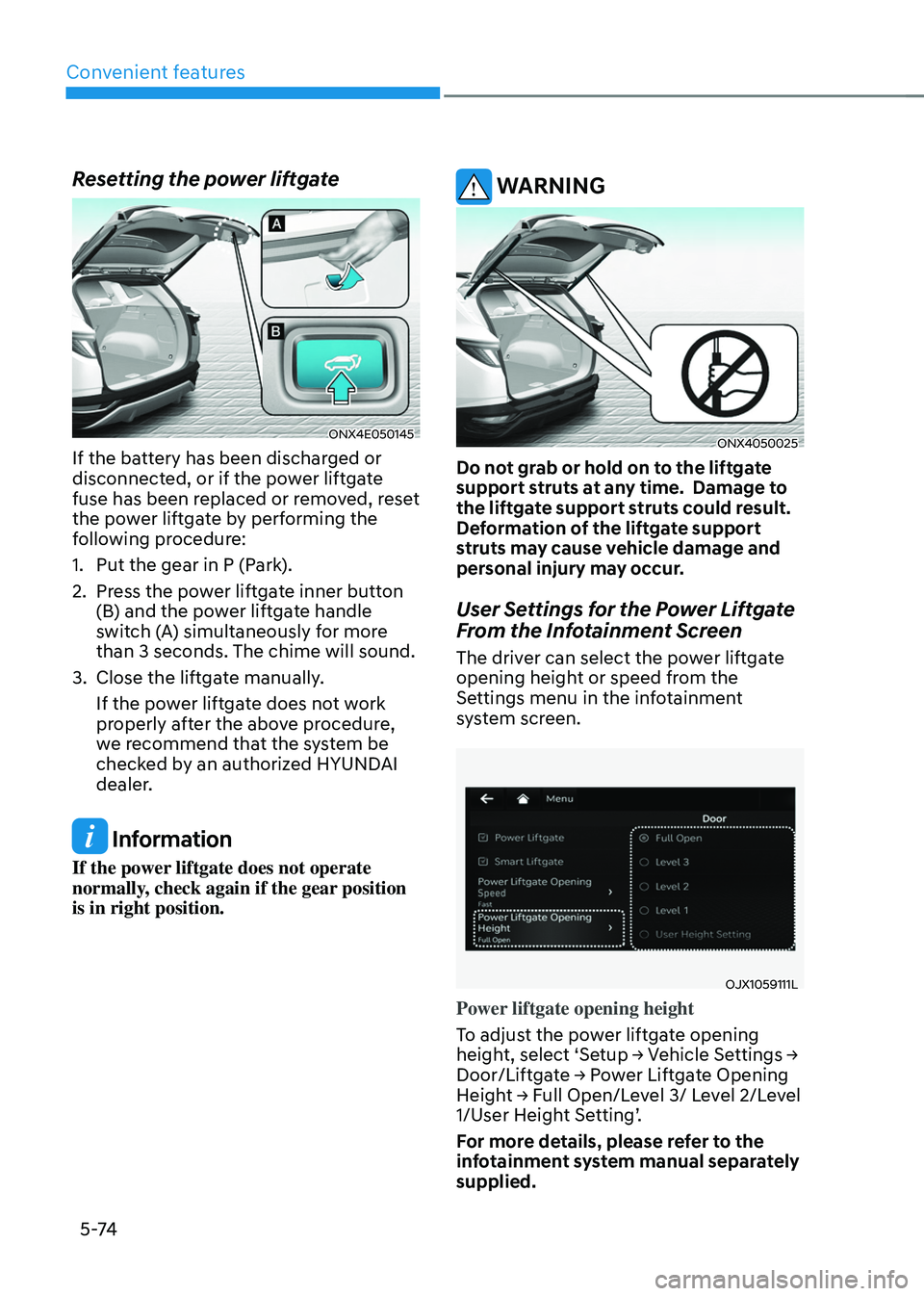 HYUNDAI TUCSON HYBRID 2021  Owners Manual Convenient features
5 -74
Resetting the power liftgate
ONX4E050145
If the battery has been discharged or 
disconnected, or if the power liftgate 
fuse has been replaced or removed, reset 
the power li