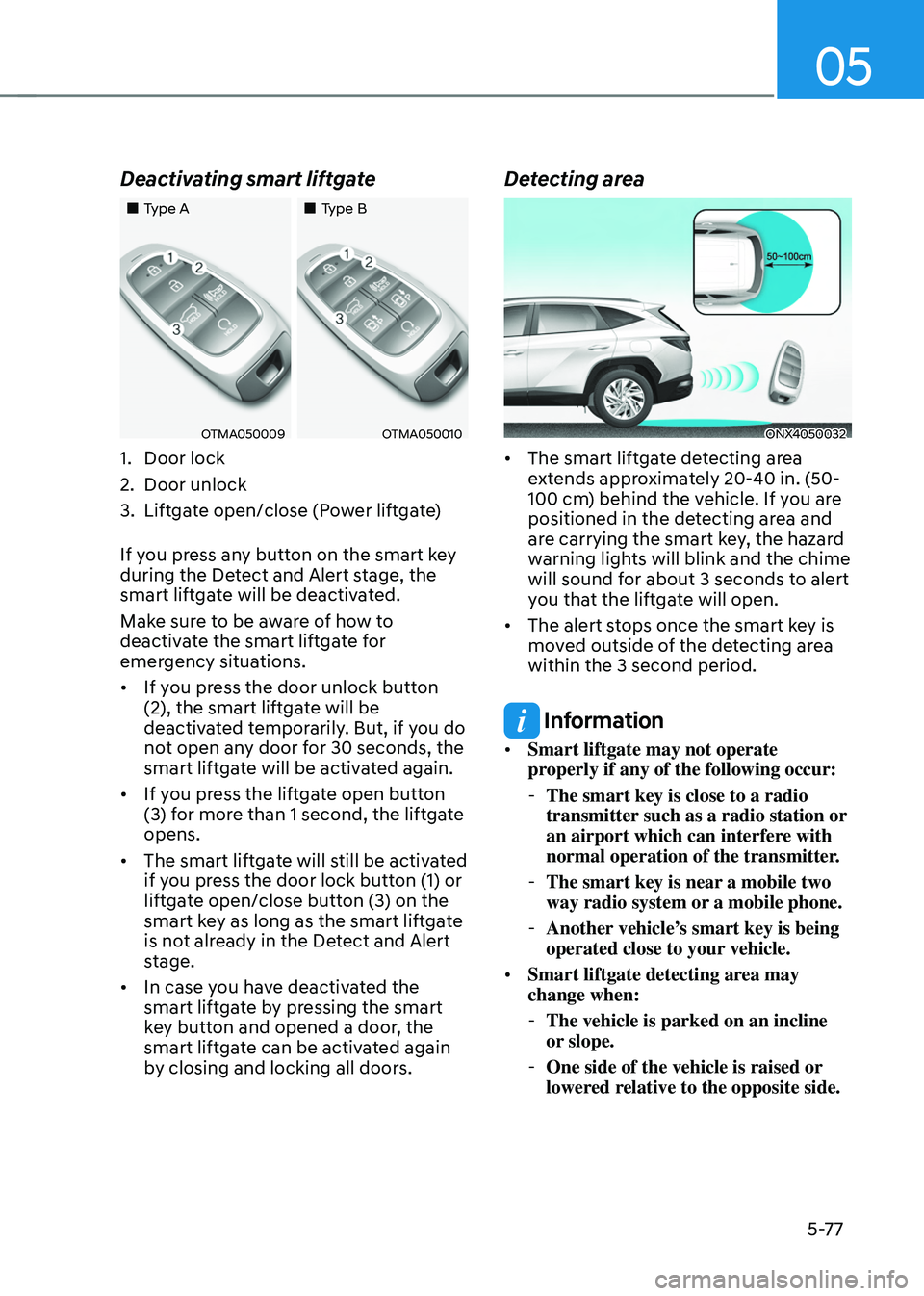 HYUNDAI TUCSON HYBRID 2021  Owners Manual 05
5-77
Deactivating smart liftgate
„„Type A„„Type B
OTMA050009OTMA050010
1. Door lock
2.
 Door unlock
3.
 Liftga

te open/close (Power liftgate)
If you press any button on the sma