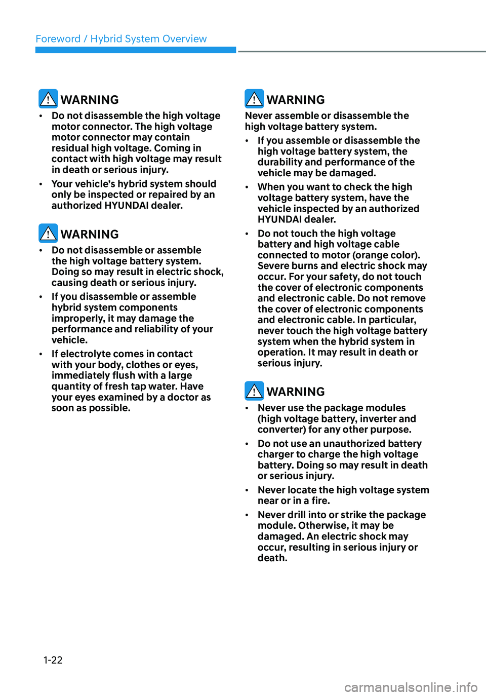 HYUNDAI TUCSON HYBRID 2021  Owners Manual Foreword / Hybrid System Overview
1-22
 WARNING
•	Do not disassemble the high voltage 
motor connector. The high voltage 
motor connector may contain 
residual high voltage. Coming in 
contact with 