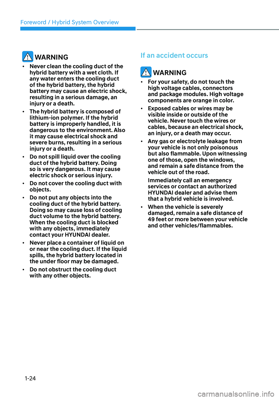 HYUNDAI TUCSON HYBRID 2021  Owners Manual Foreword / Hybrid System Overview
1-24
 WARNING
•	Never clean the cooling duct of the 
hybrid battery with a wet cloth. If 
any water enters the cooling duct 
of the hybrid battery, the hybrid 
batt