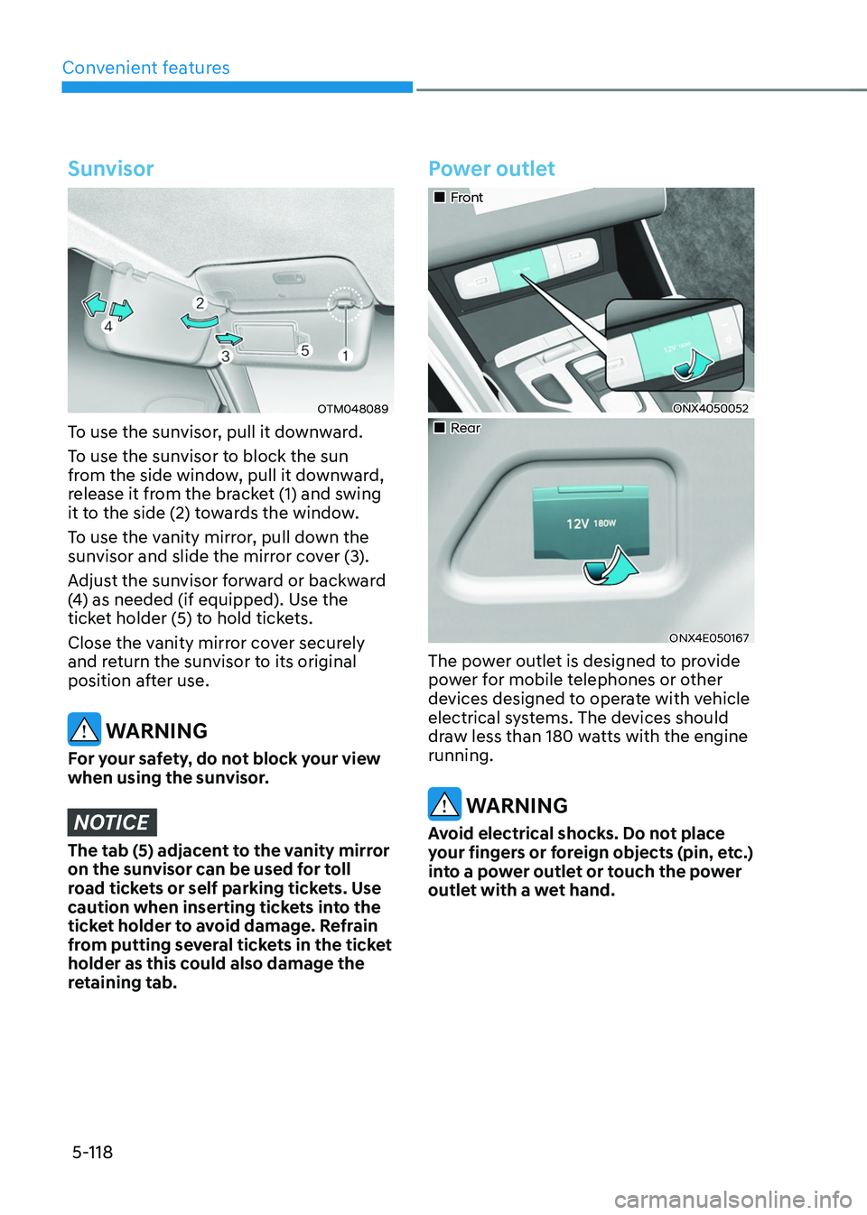 HYUNDAI TUCSON HYBRID 2021  Owners Manual Convenient features
5-118
Sunvisor
OTM048089
To use the sunvisor, pull it downward.
To use the sunvisor to block the sun 
from the side window, pull it downward, 
release it from the bracket (1) and s