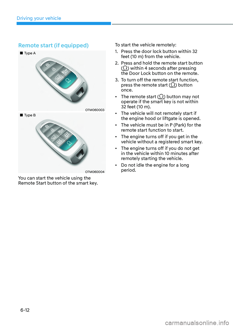 HYUNDAI TUCSON HYBRID 2021  Owners Manual Driving your vehicle
6-12
Remote start (if equipped)
„„Type A
OTM060003
„„Type B
OTM060004
You can start the vehicle using the 
Remote Start button of the smart key.To start the ve