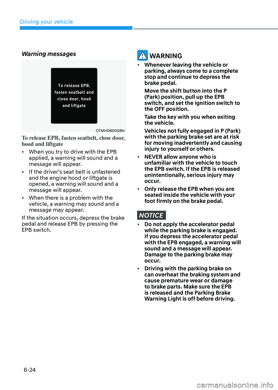 HYUNDAI TUCSON HYBRID 2021  Owners Manual Driving your vehicle
6-24
Warning messages
OTMH060006N
To release EPB, fasten seatbelt, close door, 
hood and liftgate
•	When you try to drive with the EPB 
applied, a warning will sound and a 
mess