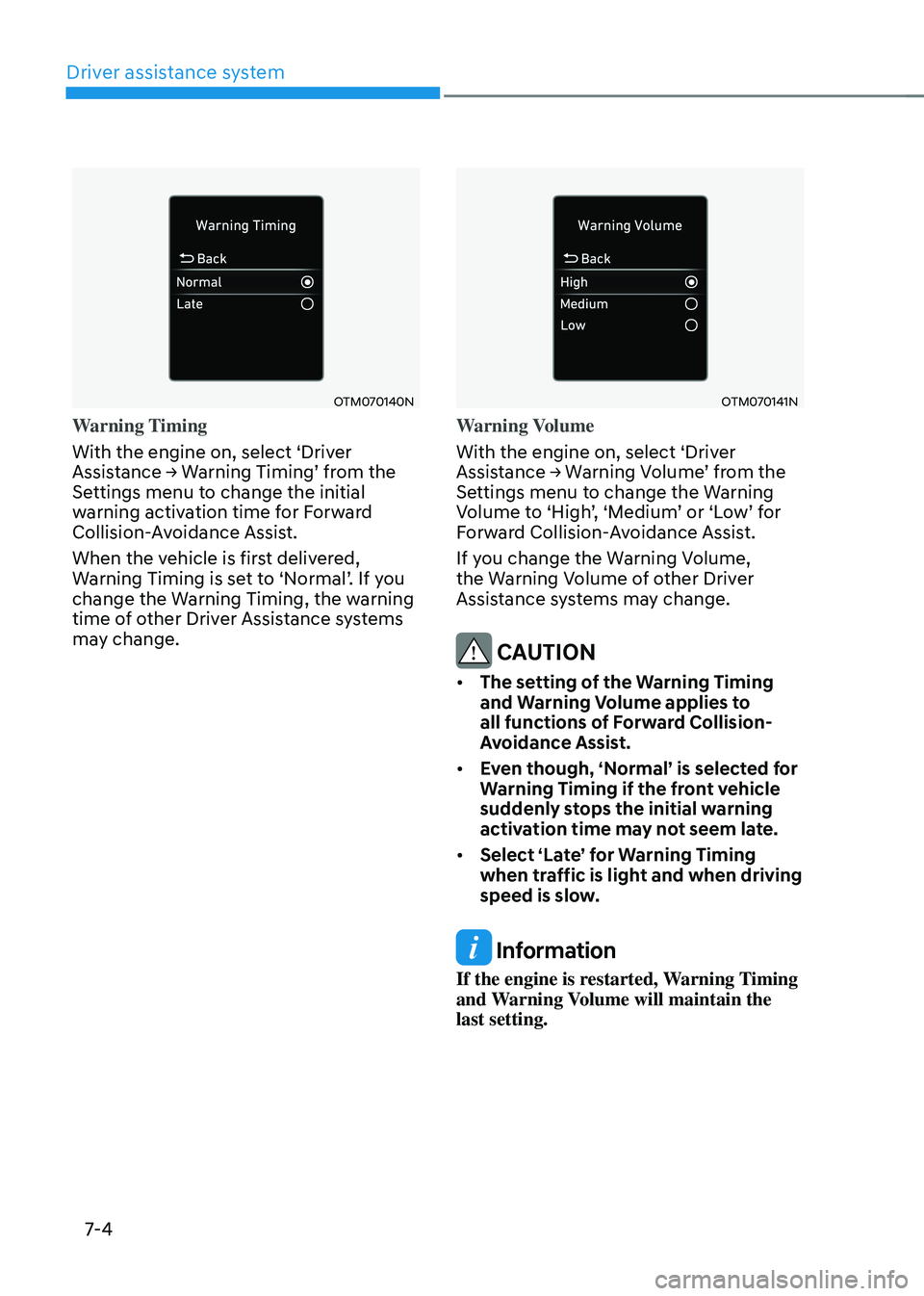 HYUNDAI TUCSON HYBRID 2021  Owners Manual Driver assistance system
7-4
OTM070140N
Warning Timing
With the engine on, select ‘Driver 
Assistance
	→	W
arning
	Timing’	fr
 om
	the	Settings menu t

o change the initial 
warning activation t