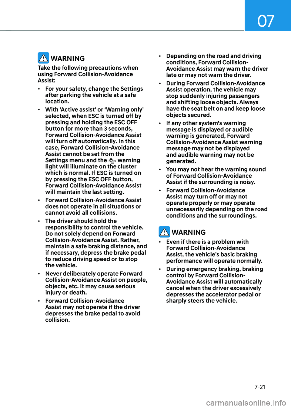 HYUNDAI TUCSON HYBRID 2021  Owners Manual 07
7-21
 WARNING
Take the following precautions when 
using Forward Collision-Avoidance 
Assist:
•	For your safety, change the Settings 
after parking the vehicle at a safe 
location.
•	 With ‘A