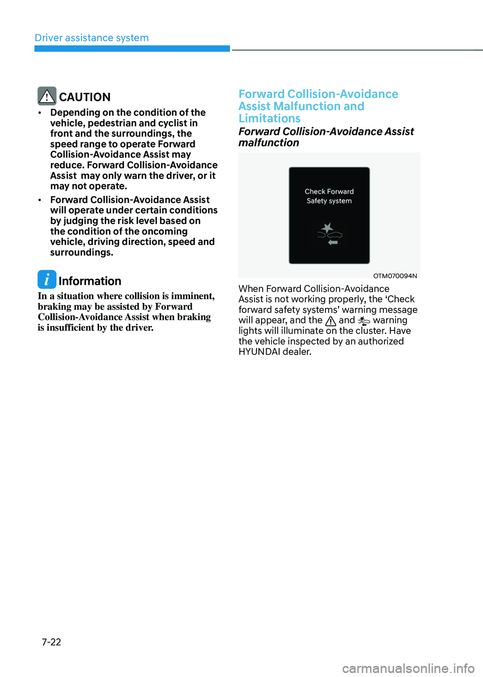 HYUNDAI TUCSON HYBRID 2021  Owners Manual Driver assistance system
7-22
 CAUTION
•	Depending on the condition of the 
vehicle, pedestrian and cyclist in 
front and the surroundings, the 
speed range to operate Forward 
Collision-Avoidance A