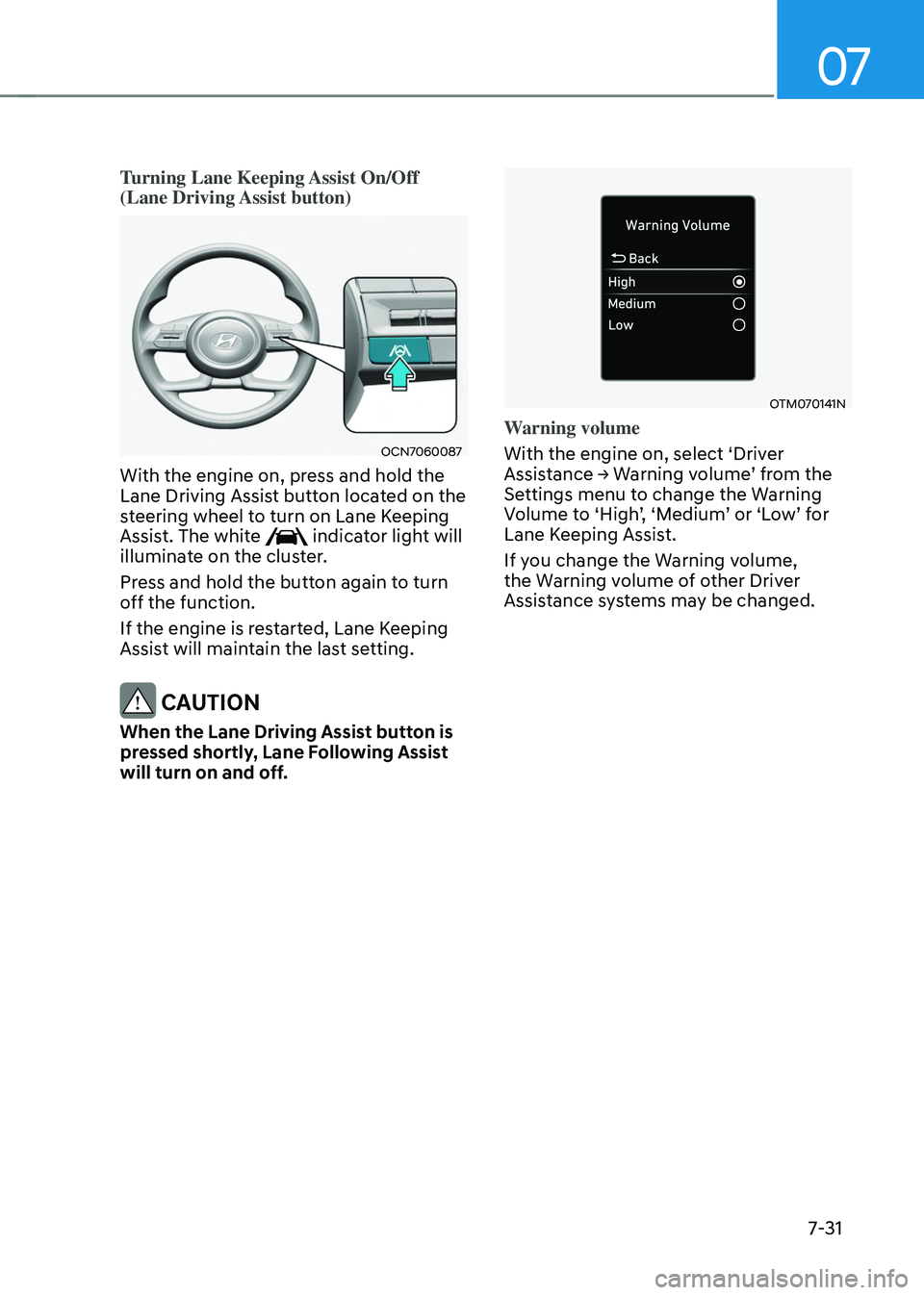 HYUNDAI TUCSON HYBRID 2021  Owners Manual 07
7-31
Turning Lane Keeping Assist On/Off 
(Lane Driving Assist button)
OCN7060087 
With the engine on, press and hold the 
Lane Driving Assist button located on the 
steering wheel to turn on Lane K