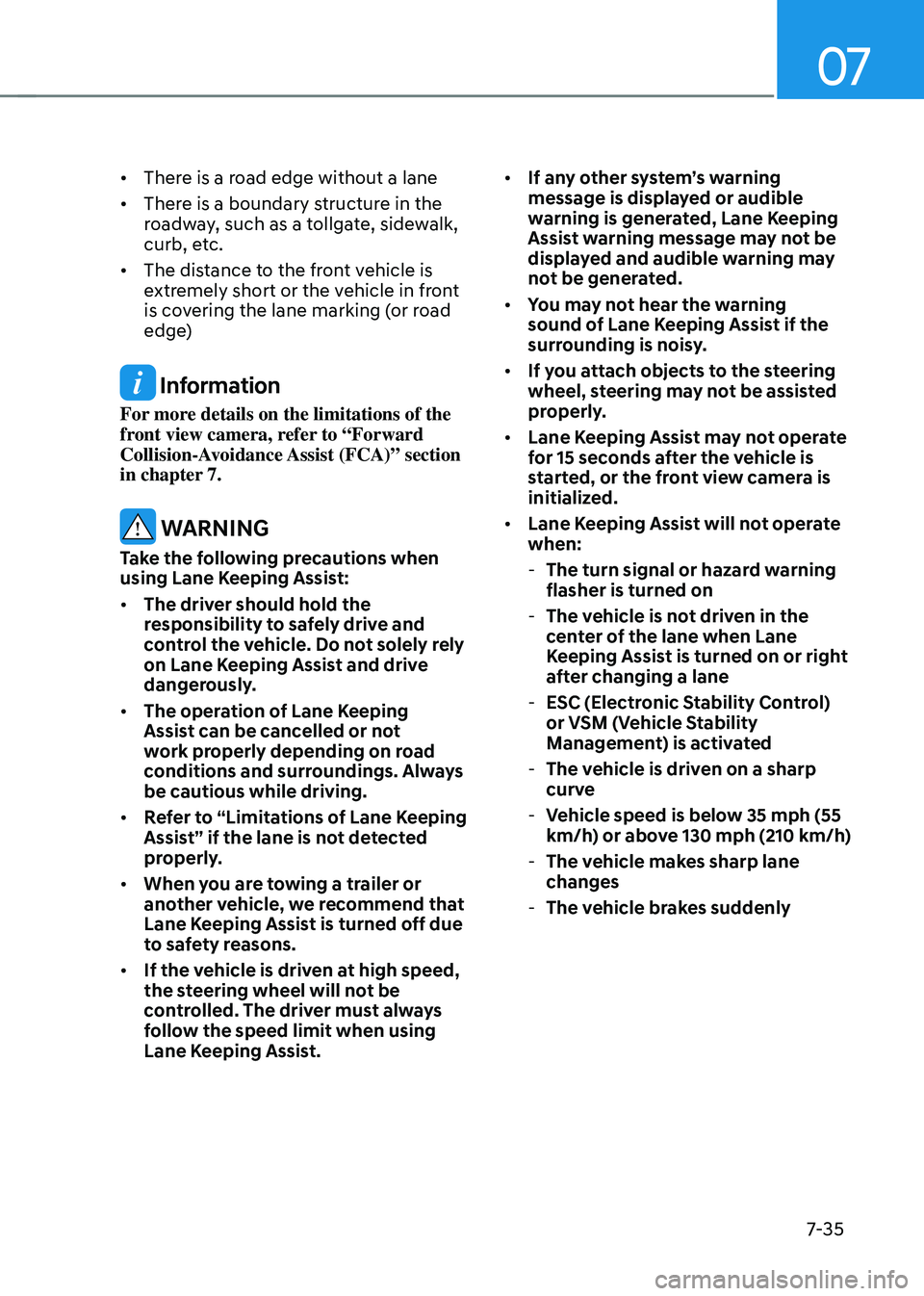 HYUNDAI TUCSON HYBRID 2021  Owners Manual 07
7-35
•	There is a road edge without a lane
•	 There is a boundary structure in the 
roadway, such as a tollgate, sidewalk, 
curb, etc.
•	 The distance to the front vehicle is 
extremely short