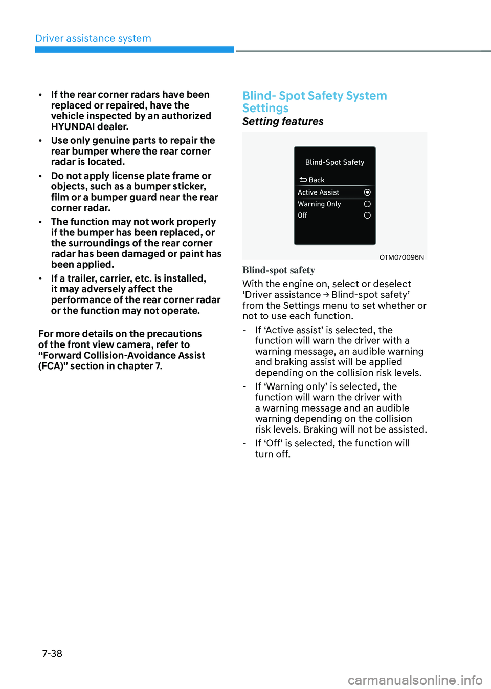 HYUNDAI TUCSON HYBRID 2021  Owners Manual Driver assistance system
7-38
•	If the rear corner radars have been 
replaced or repaired, have the 
vehicle inspected by an authorized 
HYUNDAI dealer.
•	 Use only genuine parts to repair the 
re
