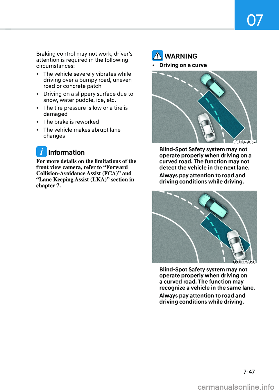 HYUNDAI TUCSON HYBRID 2021  Owners Manual 07
7-47
Braking	control	may	not	work,	driver’s	attention is required in the following 
circumstances: 
•	 The vehicle severely vibrates while 
driving over a bumpy road, uneven 
road or concrete p
