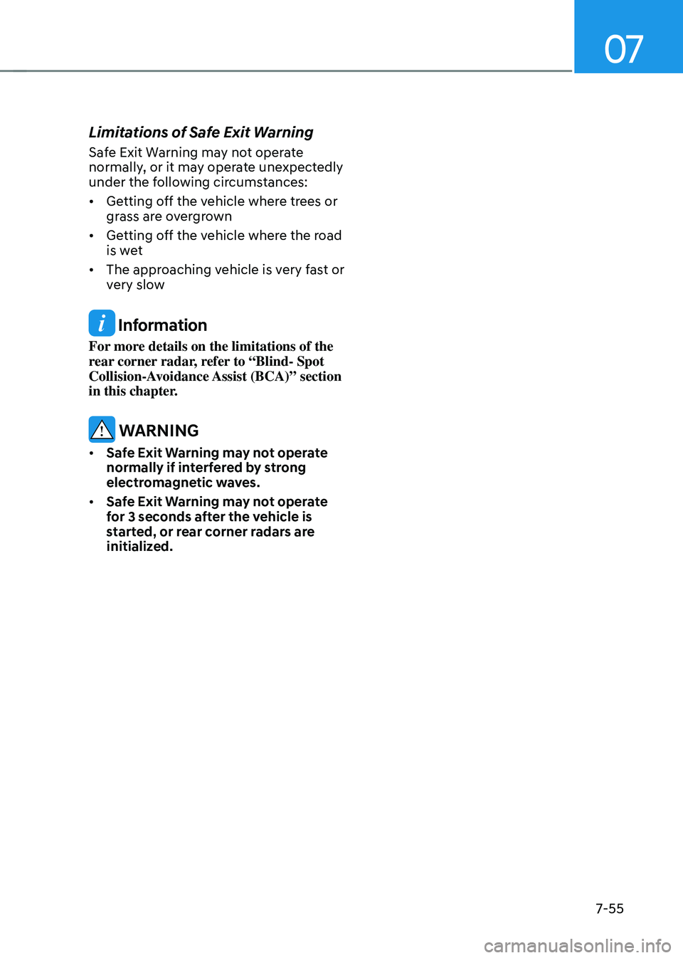 HYUNDAI TUCSON HYBRID 2021  Owners Manual 07
7-55
Limitations of Safe Exit Warning 
Safe Exit Warning may not operate 
normally, or it may operate unexpectedly 
under the following circumstances: 
•	Getting off the vehicle where trees or 
g