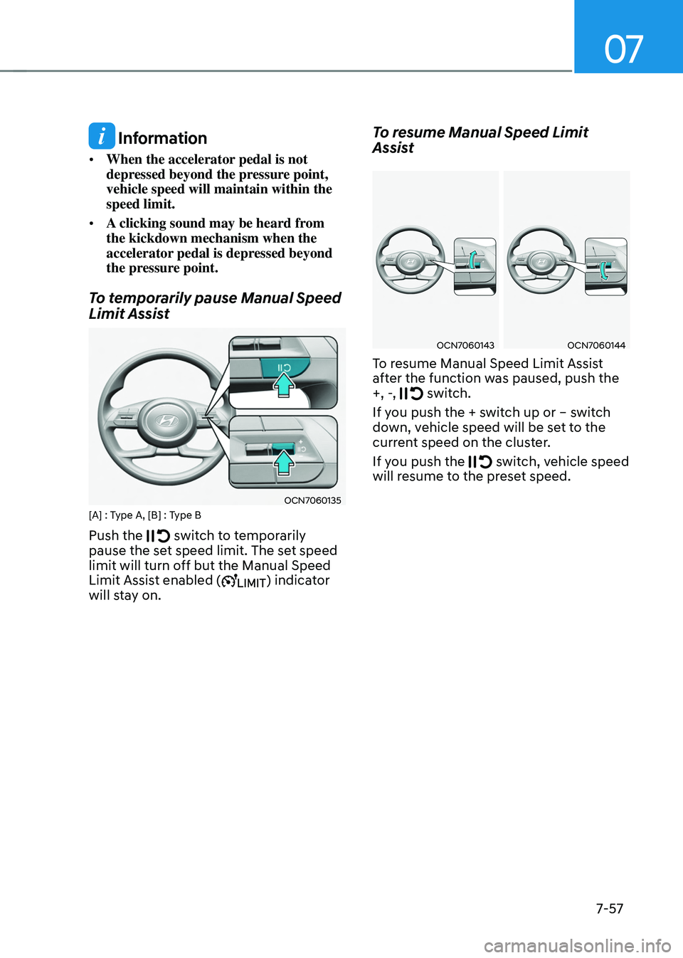 HYUNDAI TUCSON HYBRID 2021  Owners Manual 07
7-57
 Information
•	When the accelerator pedal is not 
depressed beyond the pressure point, 
vehicle speed will maintain within the 
speed limit.
•	 A clicking sound may be heard from 
the kick