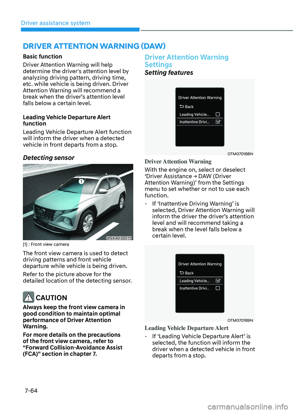 HYUNDAI TUCSON HYBRID 2021 Owners Manual Driver assistance system
7-64
Basic function
Driver Attention Warning will help
determine the driver's attention level by
analyzing driving pattern, driving time,
etc. while vehicle is being dr HYUNDAI TUCSON HYBRID 2021 Owners Manual Driver assistance system
7-64
Basic function
Driver Attention Warning will help
determine the driver's attention level by
analyzing driving pattern, driving time,
etc. while vehicle is being dr