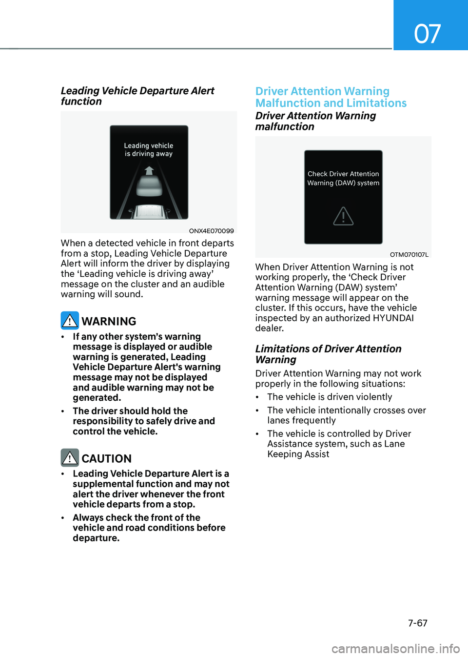 HYUNDAI TUCSON HYBRID 2021  Owners Manual 07
7-67
Leading Vehicle Departure Alert 
function
ONX4E070099
When a detected vehicle in front departs 
from a stop, Leading Vehicle Departure 
Alert will inform the driver by displaying 
the
	‘L
ea