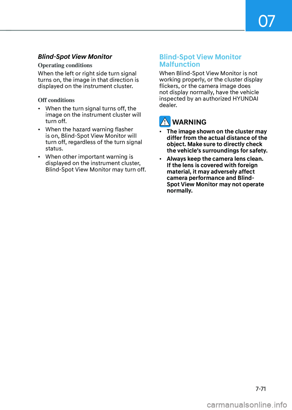 HYUNDAI TUCSON HYBRID 2021  Owners Manual 07
7-7 1
Blind-Spot View Monitor 
Operating conditions
When the left or right side turn signal 
turns on, the image in that direction is 
displayed on the instrument cluster.
Off conditions
•	When t