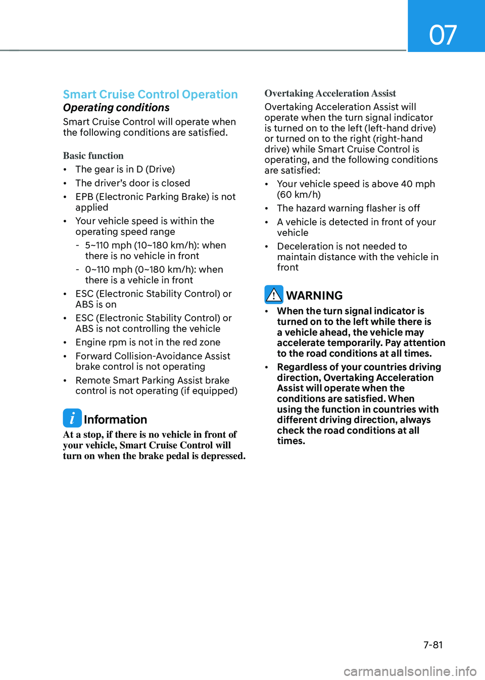 HYUNDAI TUCSON HYBRID 2021  Owners Manual 07
7-81
Smart Cruise Control Operation
Operating conditions
Smart Cruise Control will operate when 
the following conditions are satisfied.
Basic function
•	The gear is in D (Drive)
•	 The
	driv

