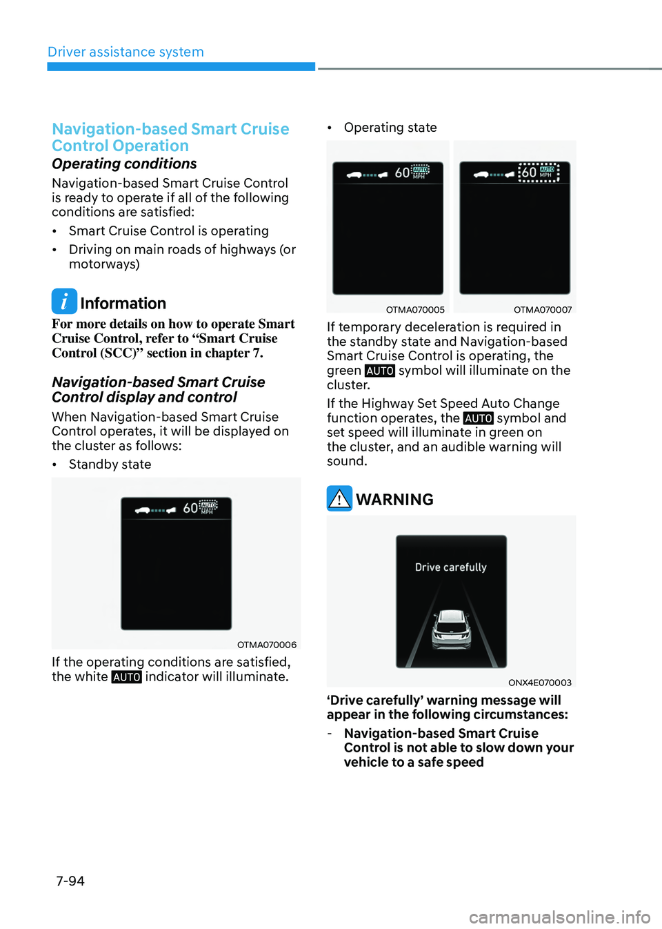 HYUNDAI TUCSON HYBRID 2021  Owners Manual Driver assistance system
7-94
Navigation-based Smart Cruise 
Control Operation
Operating conditions
Navigation-based Smart Cruise Control 
is ready to operate if all of the following 
conditions are s