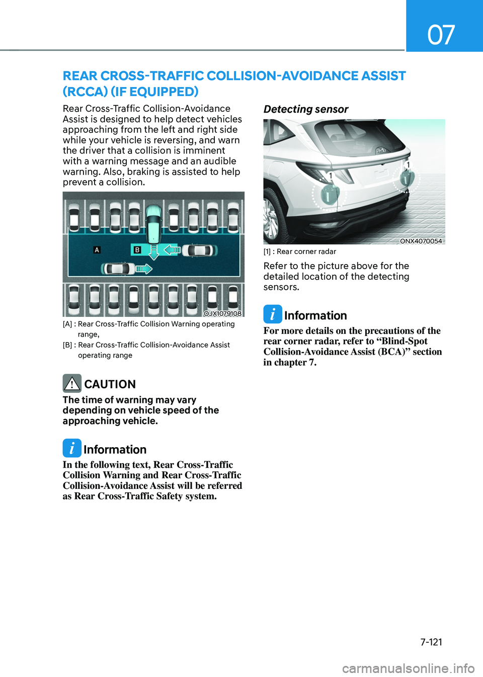 HYUNDAI TUCSON HYBRID 2021  Owners Manual 07
7-121
Rear Cross-Traffic Collision-Avoidance 
Assist is designed to help detect vehicles 
approaching from the left and right side 
while your vehicle is reversing, and warn 
the driver that a coll