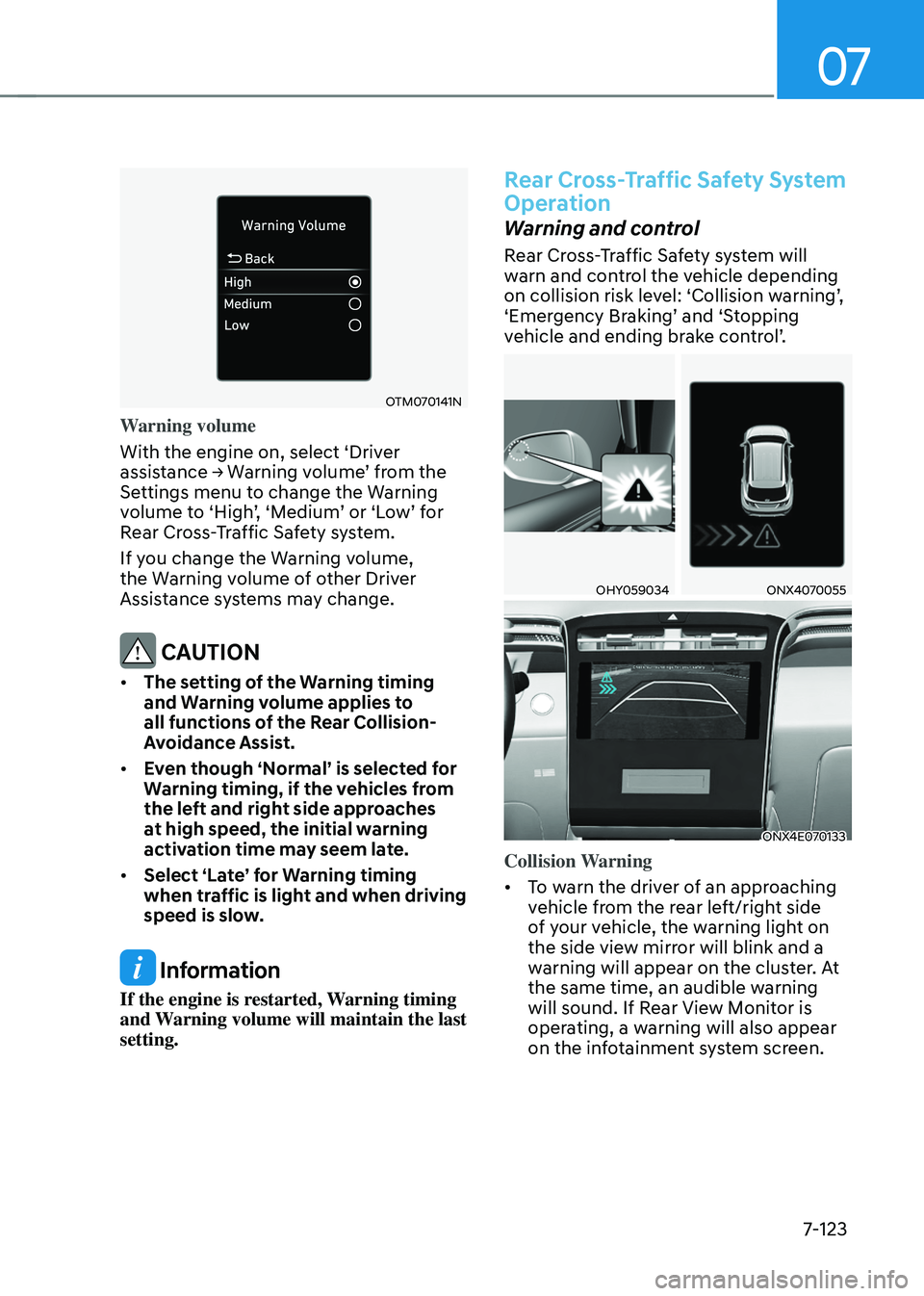 HYUNDAI TUCSON HYBRID 2021  Owners Manual 07
7-123
OTM070141N
Warning volume
With the engine on, select ‘Driver 
assistance
	→	W
arning
	v
 olume’
	fr
 om
	the	Settings menu t

o change the Warning 
volume
	t

o
	‘High
 ’,
	‘M
 ed
