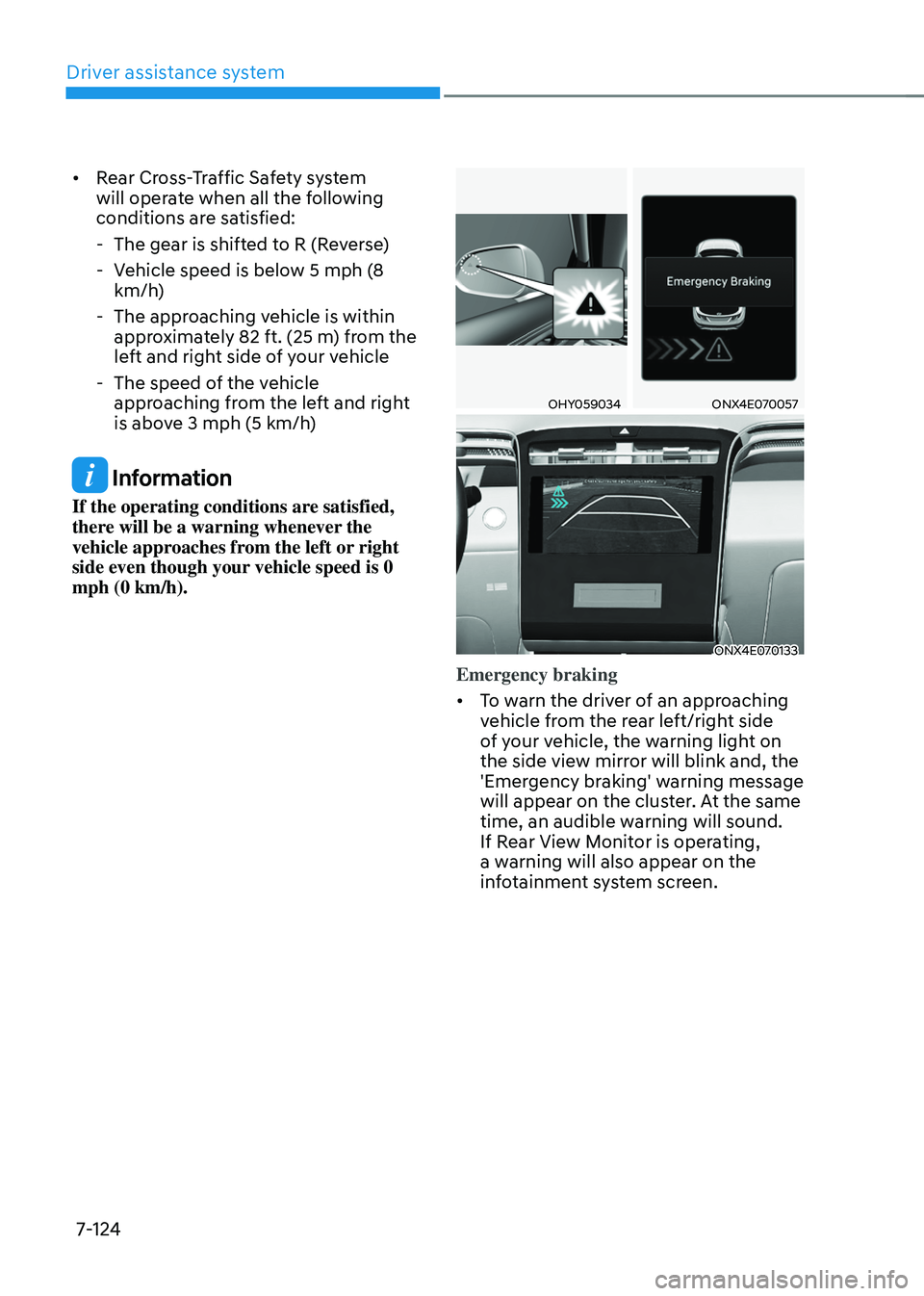 HYUNDAI TUCSON HYBRID 2021  Owners Manual Driver assistance system
7-124
•	Rear Cross-Traffic Safety system 
will operate when all the following 
conditions are satisfied:
 - The gear is shifted t

o R (Reverse)
 - Vehicle speed is belo

w 